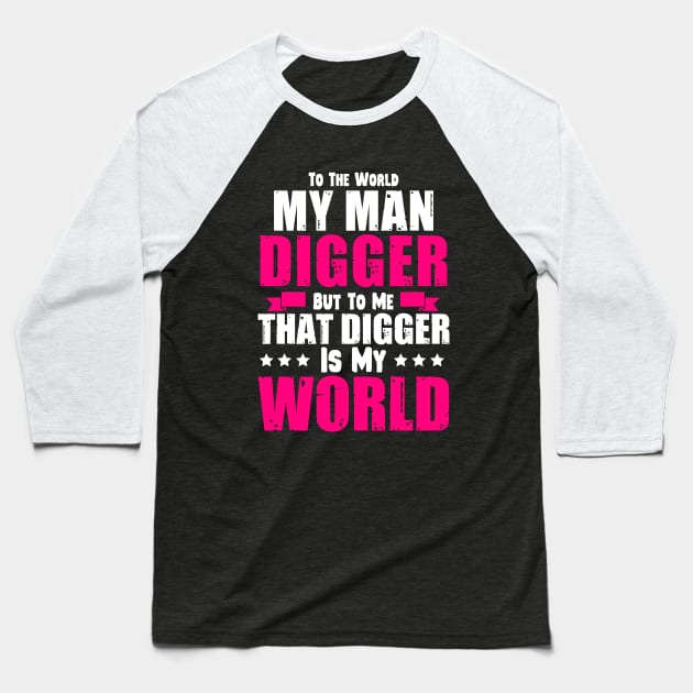 To The World My Man Digger But To Me.. Baseball T-Shirt by Tee-hub